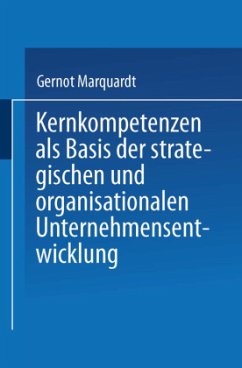 Kernkompetenzen als Basis der strategischen und organisationalen Unternehmensentwicklung - Marquardt, Gernot