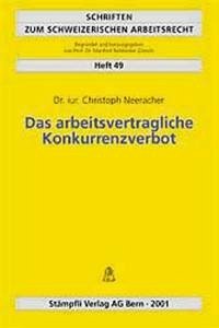 Das arbeitsverträgliche Konkurrenzverbot - Neeracher, Christoph