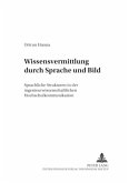 Wissensvermittlung durch Sprache und Bild Wissensvermittlung durch Sprache und Bild