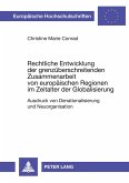 Rechtliche Entwicklung der grenzüberschreitenden Zusammenarbeit von europäischen Regionen im Zeitalter der Globalisierung Rechtliche Entwicklung der grenzüberschreitenden Zusammenarbeit von europäischen Regionen im Zeitalter der Globalisierung