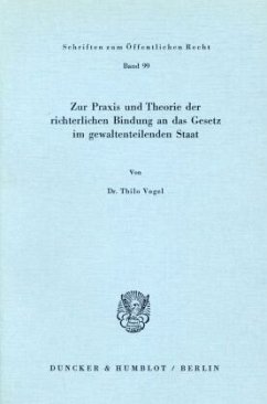 Zur Praxis und Theorie der richterlichen Bindung an das Gesetz im gewaltenteilenden Staat. - Vogel, Thilo