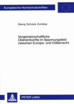 Vorgemeinschaftliche Übereinkünfte im Spannungsfeld zwischen Europa- und Völkerrecht - Schulze Zumkley, Georg
