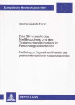 Das Stimmrecht des Nießbrauchers und des Testamentsvollstreckers in Personengesellschaften - Gaubatz-Frenzl, Sascha Das Stimmrecht des Nießbrauchers und des Testamentsvollstreckers in Personengesellschaften - Gaubatz-Frenzl, Sascha