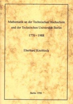 Mathematik an der Technischen Hochschule und der Technischen Universität Berlin - 1770-1988 - Knobloch, Eberhard Mathematik an der Technischen Hochschule und der Technischen Universität Berlin - 1770-1988 - Knobloch, Eberhard