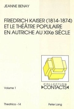 Friedrich Kaiser (1814-1874) et le théâtre populaire en Autriche au XIXe siècle - Benay, Jeanne Friedrich Kaiser (1814-1874) et le théâtre populaire en Autriche au XIXe siècle - Benay, Jeanne