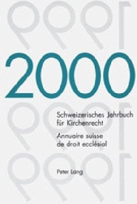 Schweizerisches Jahrbuch für Kirchenrecht. Band 5 (2000)- Annuaire suisse de droit ecclésial. Volume 5 (2000) Schweizerisches Jahrbuch für Kirchenrecht. Band 5 (2000)- Annuaire suisse de droit ecclésial. Volume 5 (2000)
