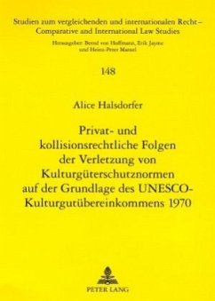 Privat- und kollisionsrechtliche Folgen der Verletzung von Kulturgüterschutznormen auf der Grundlage des UNESCO-Kulturgu - Halsdorfer, Alice
