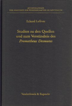 Studien zu den Quellen und zum Verständnis des Prometheus Desmotes - Lefèvre, Eckard