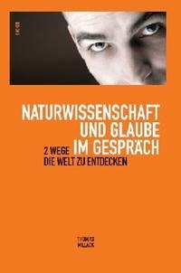 Naturwissenschaft und Glaube im Gespräch Naturwissenschaft und Glaube im Gespräch