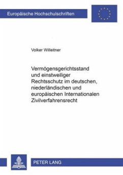 Vermögensgerichtsstand und einstweiliger Rechtsschutz im deutschen, niederländischen und europäischen Internationalen Zi - Willeitner, Volker