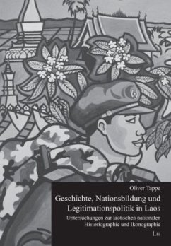 Geschichte, Nationsbildung und Legitimationspolitik in Laos - Tappe, Oliver