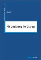 Alt und Jung im Dialog - Mayer, Anne-Kathrin