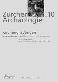 Zürcher Archäologie - Die reformierte Kirche Winterthur-Veltheim - Schmaedecke, Felicia