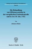 Die Behandlung von Effizienzvorteilen in der europäischen Fusionskontrolle und in Art. 81 Abs. 3 EG.