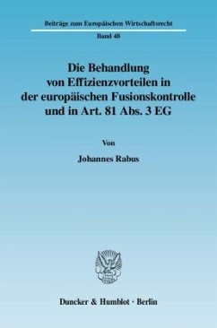 Die Behandlung von Effizienzvorteilen in der europäischen Fusionskontrolle und in Art. 81 Abs. 3 EG. - Rabus, Johannes