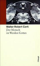 Gesammelte Schriften. Band 2: Der Mensch im Werden Gottes - Corti, Walter Robert