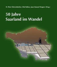 50 Jahre Saarland im Wandel - Dörrenbächer, H P; Kühne, Olaf; Wagner, Juan M