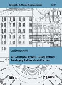 Der 'Gesetzgeber der Welt'. Jeremy Benthams Grundlegung des klassischen Utilitarismus unter besonderer Berücksichtigung seiner Rechts- und Staatslehre - Kramer-McInnis, Georg