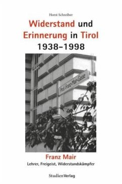 Widerstand und Erinnerung in Tirol 1938-1998 - Schreiber, Horst
