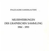 Neuerwerbungen der Graphischen Sammlung der Pfalzgalerie 1986-1993 - Höfchen, Heinz