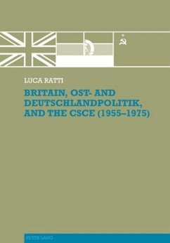 Britain, Ost- and Deutschlandpolitik, and the CSCE (1955-1975) - Ratti, Luca