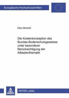 Die Kostenkonzeption des Bundes-Bodenschutzgesetzes unter besonderer Berücksichtigung der Altlastenthematik - Albrecht, Eike