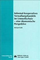 Informal-Kooperatives Verwaltungshandeln im Umweltschutz - eine ökonomische Perspektive - Veith, Michael