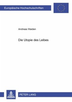Die Utopie des Leibes - Waiden, Andreas