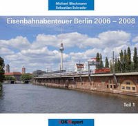 Eisenbahnabenteuer Berlin 2006-2008, Teil 1 - Schrader, Sebastian