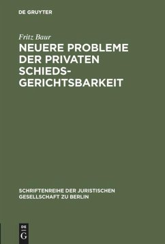 Neuere Probleme der privaten Schiedsgerichtsbarkeit - Baur, Fritz