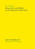 Krieg, Staat und Militär in der Ming-Zeit (1368-1644). Auswirkungen militärischer und bewaffneter Konflikte auf Machtpolitik und Herrschaftsapparat der Ming-Dynastie Krieg, Staat und Militär in der Ming-Zeit (1368-1644). Auswirkungen militärischer und bewaffneter Konflikte auf Machtpolitik und Herrschaftsapparat der Ming-Dynastie