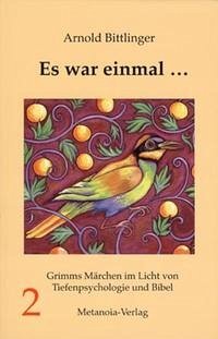 Es war einmal .... Grimms Märchen im Licht von Tiefenpsychologie und Bibel