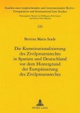 Die Konstitutionalisierung des Zivilprozessrechts in Spanien und Deutschland vor dem Hintergrund der Europäisierung des Die Konstitutionalisierung des Zivilprozessrechts in Spanien und Deutschland vor dem Hintergrund der Europäisierung des