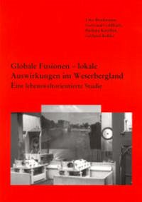 Globale Fusionen - lokale Auswirkungen im Weserbergland - Brinkmann, Uwe; Goldbach, Gertraud; Ketelhut, Barbara; Köhler, Gerhard