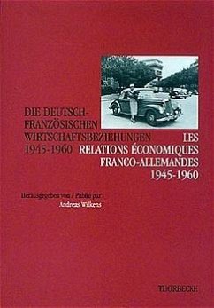 Die Deutsch-Französischen Wirtschaftsbeziehungen 1945-1960. Les relations economiques franco-allemandes 1945-1960 - Wilkens, Andreas (Hrsg.)