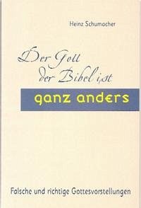 Der Gott der Bibel ist ganz anders - Schumacher, Heinz