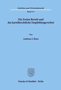 Die Freien Berufe und das kartellrechtliche Empfehlungsverbot. - Boos, Andreas J.