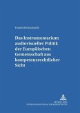 Das Instrumentarium audiovisueller Politik der Europäischen Gemeinschaft aus kompetenzrechtlicher Sicht