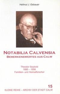 Notabilia Calvensia - Bemerkenswertes aus Calw - Gebauer, Hellmut J