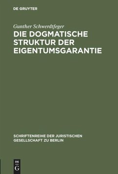 Die dogmatische Struktur der Eigentumsgarantie - Schwerdtfeger, Gunther