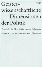 Geisteswissenschaftliche Dimensionen der Politik - Kley, Roland / Möckli, Silvano (Hgg.)