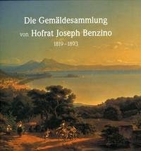 Die Gemäldesammlung von Hofrat Joseph Benzino - Luxbacher, Claudia; Buhlmann, Britta E; Schneider, Alois