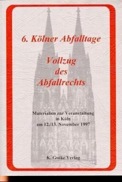 6. Kölner Abfalltage, Vollzug des Abfallrechts - Klett, Wolfgang.