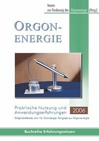 Orgonenergie - Praktische Nutzung und Anwendungserfahrungen 2006