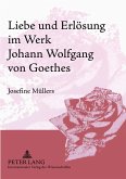 Liebe und Erlösung im Werk Johann Wolfgang von Goethes Liebe und Erlösung im Werk Johann Wolfgang von Goethes