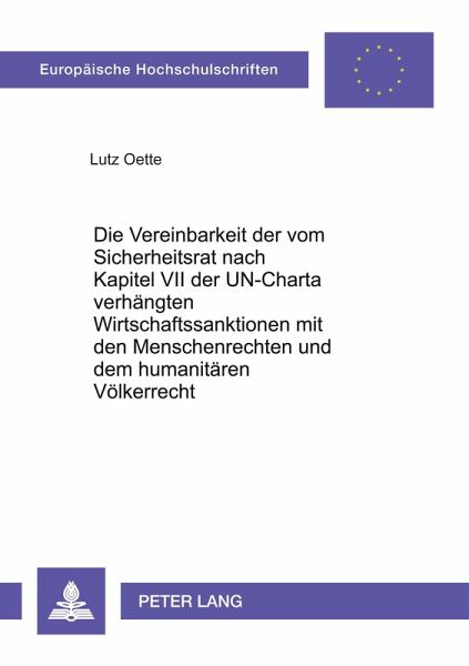 Die Vereinbarkeit der vom Sicherheitsrat nach Kapitel VII der UN-Charta verhängten Wirtschaftssanktionen mit den Menschenrechten und dem humanitären Völkerrecht