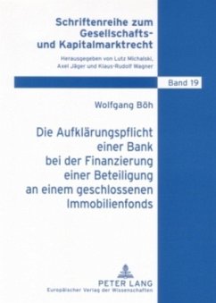 Die Aufklärungspflicht einer Bank bei der Finanzierung einer Beteiligung an einem geschlossenen Immobilienfonds - Böh, Wolfgang