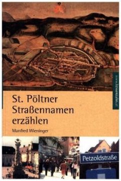 St. Pöltner Straßennamen erzählen - Wieninger, Manfred
