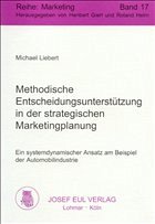 Methodische Entscheidungsunterstützung in der strategischen Marketingplanung - Liebert, Michael