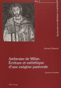 Ambroise de Milan. Écriture et esthétique d'une exégèse pastorale - Nauroy, Gérard